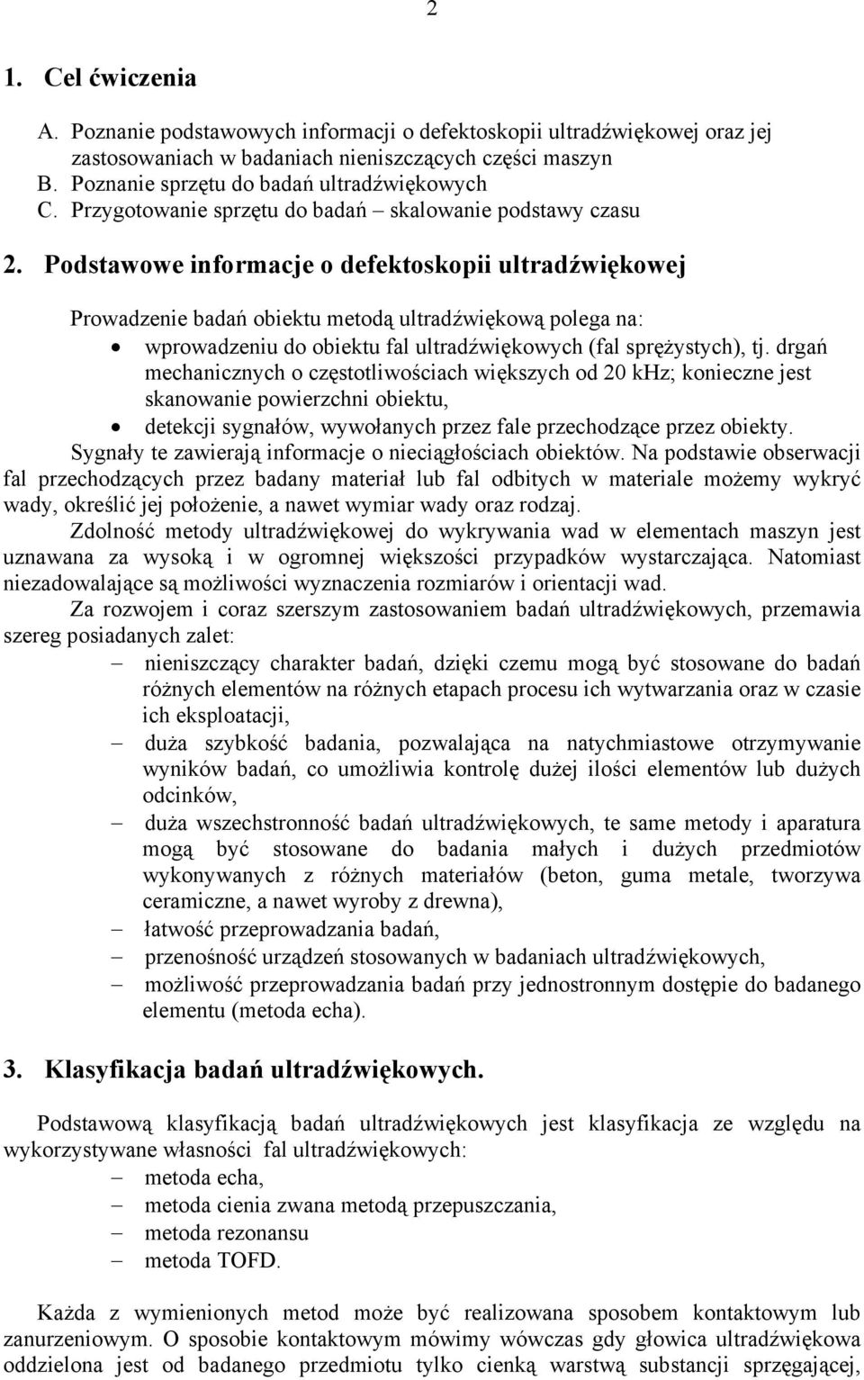 Podstawowe informacje o defektoskopii ultradźwiękowej Prowadzenie badań obiektu metodą ultradźwiękową polega na: wprowadzeniu do obiektu fal ultradźwiękowych (fal sprężystych), tj.
