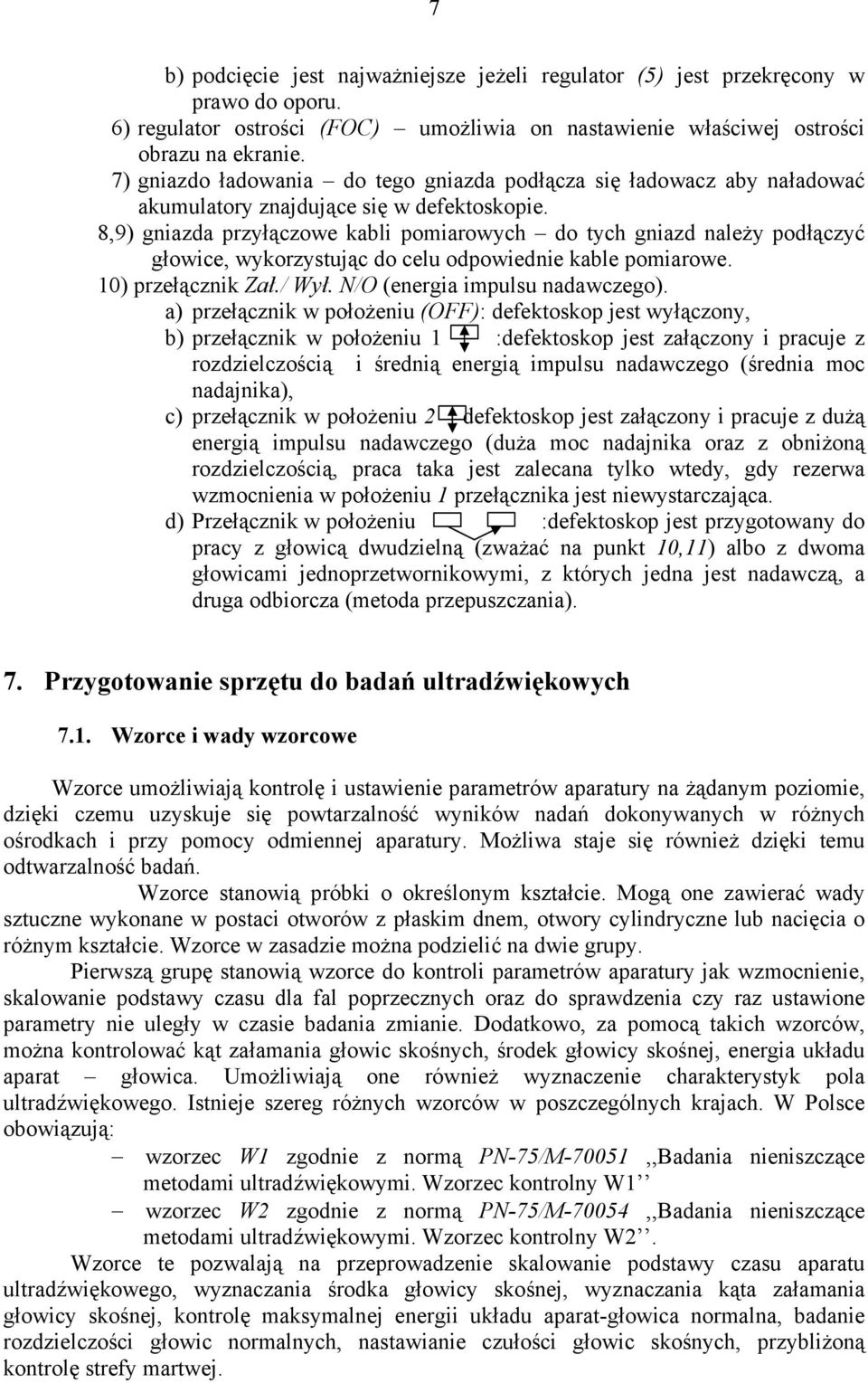 8,9) gniazda przyłączowe kabli pomiarowych do tych gniazd należy podłączyć głowice, wykorzystując do celu odpowiednie kable pomiarowe. 10) przełącznik Zał./ Wył. N/O (energia impulsu nadawczego).