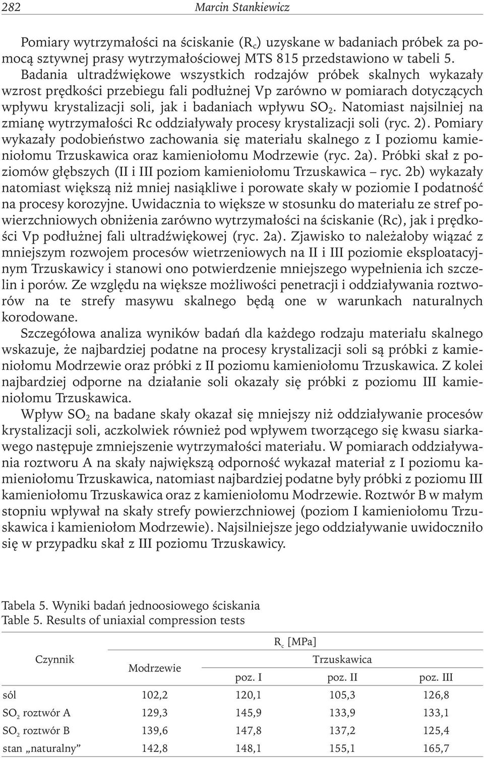 Natomiast najsilniej na zmianę wytrzymałości Rc oddziaływały procesy krystalizacji soli (ryc. 2).