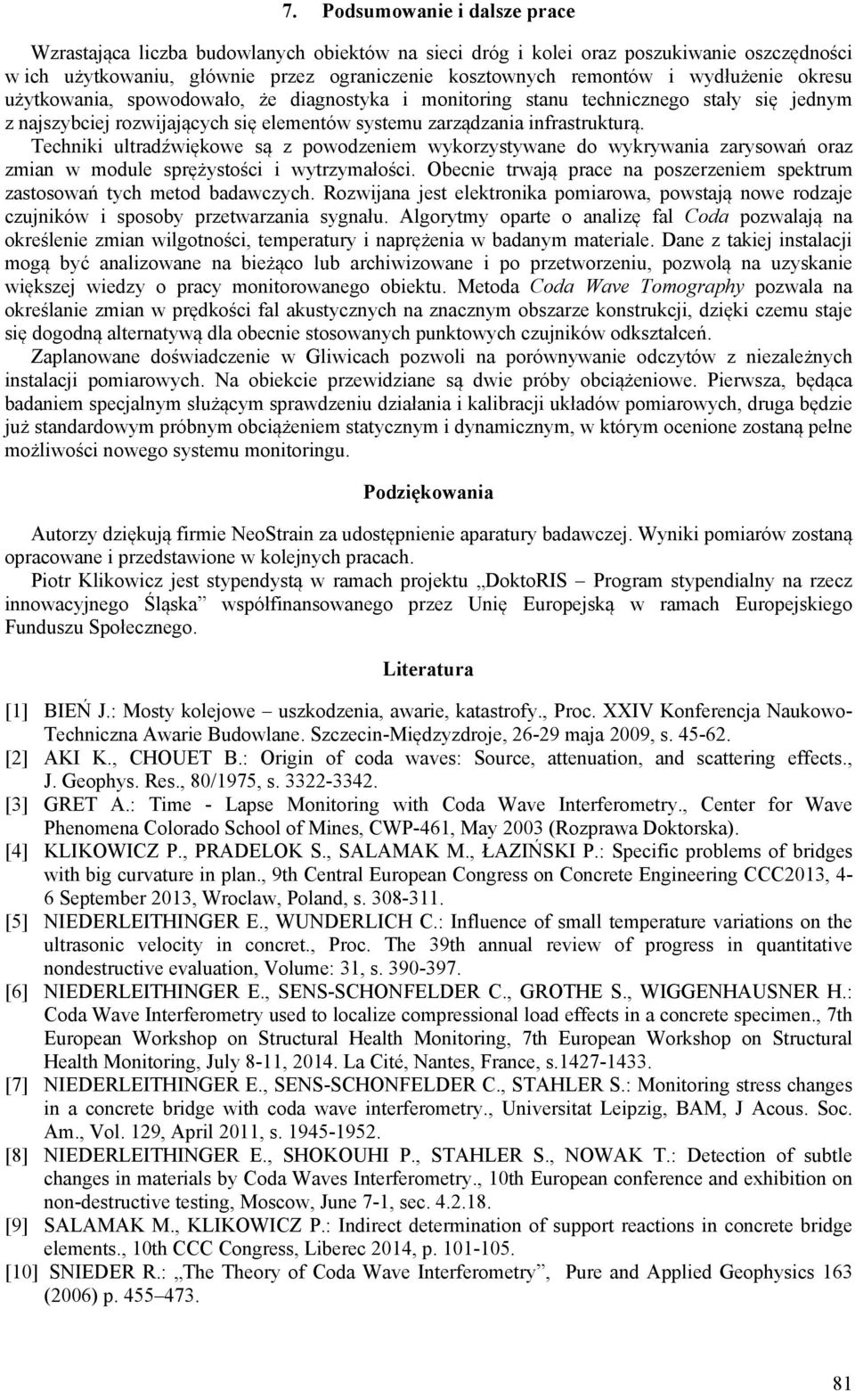 Techniki ultradźwiękowe są z powodzeniem wykorzystywane do wykrywania zarysowań oraz zmian w module sprężystości i wytrzymałości.