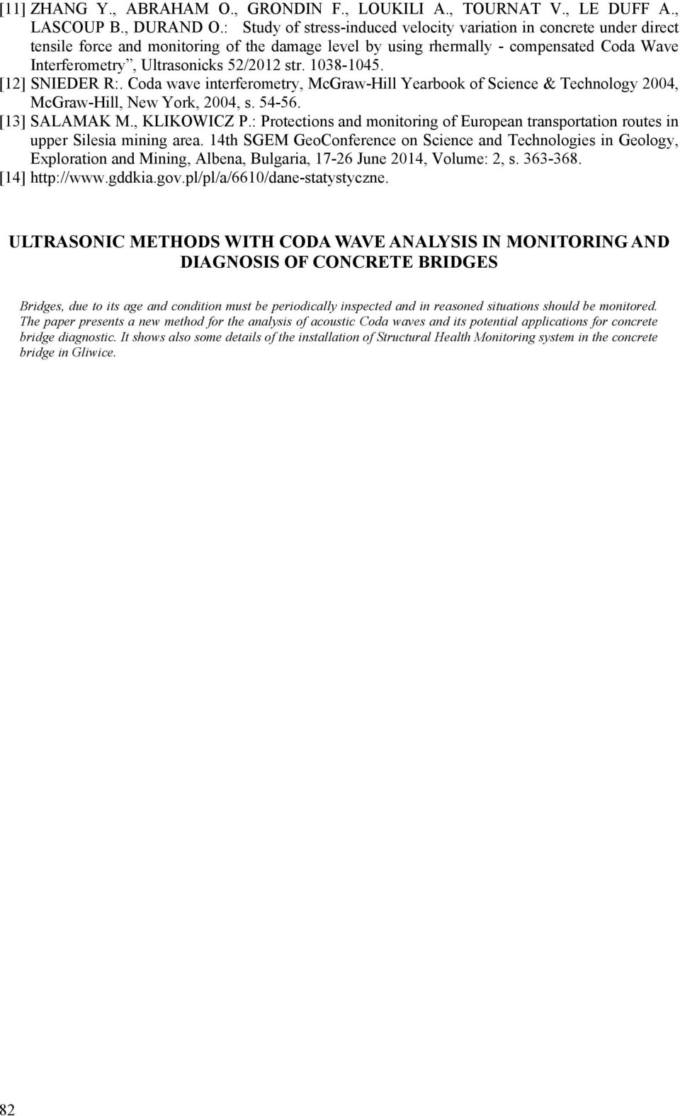 str. 1038-1045. [12] SNIEDER R:. Coda wave interferometry, McGraw-Hill Yearbook of Science & Technology 2004, McGraw-Hill, New York, 2004, s. 54-56. [13] SALAMAK M., KLIKOWICZ P.