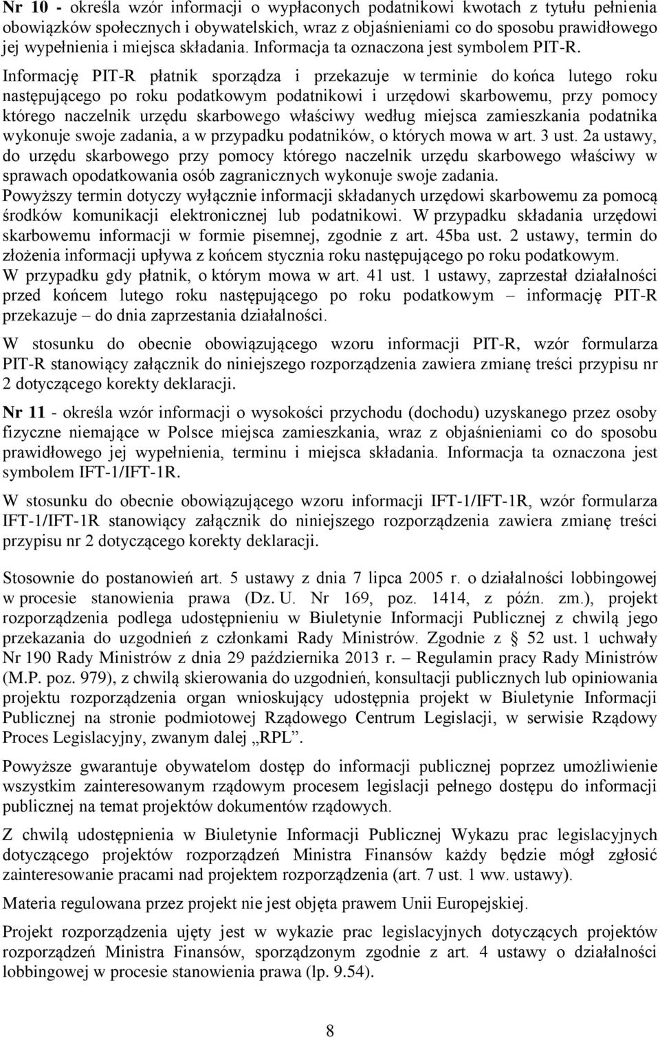 Informację PIT-R płatnik sporządza i przekazuje w terminie do końca lutego roku następującego po roku podatkowym podatnikowi i urzędowi skarbowemu, przy pomocy którego naczelnik urzędu skarbowego