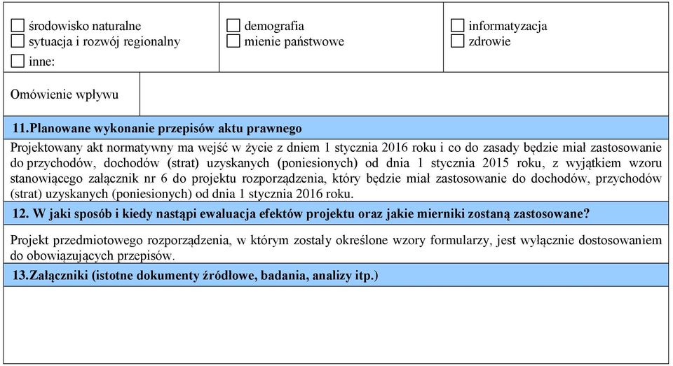 uzyskanych (poniesionych) od dnia 1 stycznia 2015 roku, z wyjątkiem wzoru stanowiącego załącznik nr 6 do projektu rozporządzenia, który będzie miał zastosowanie do dochodów, przychodów (strat)