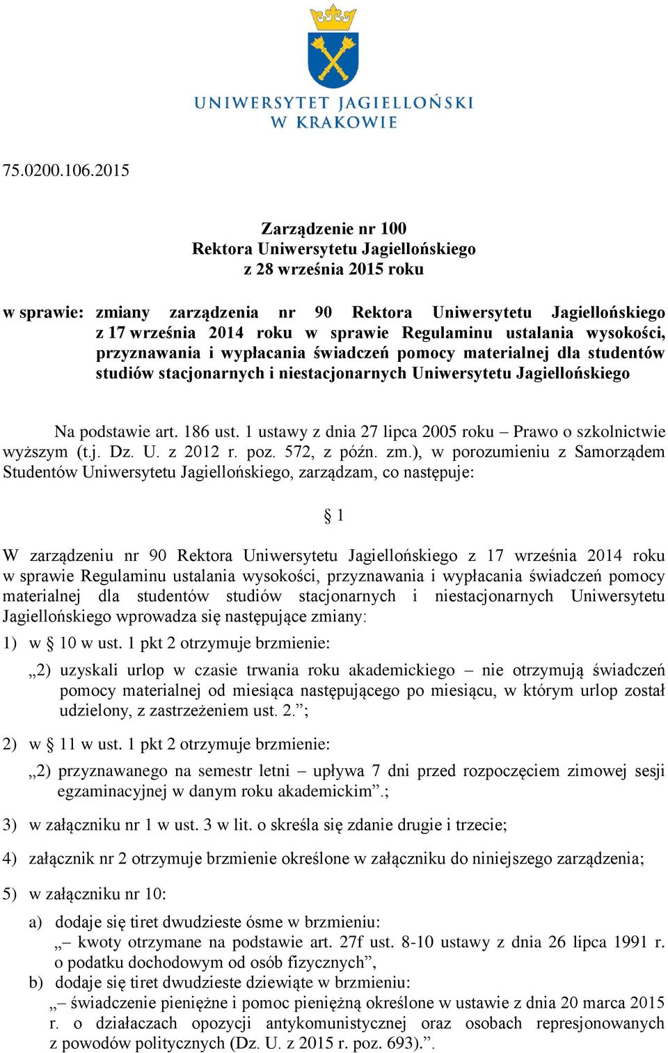 Regulaminu ustalania wysokości, przyznawania i wypłacania świadczeń pomocy materialnej dla studentów studiów stacjonarnych i niestacjonarnych Uniwersytetu Jagiellońskiego Na podstawie art. 186 ust.