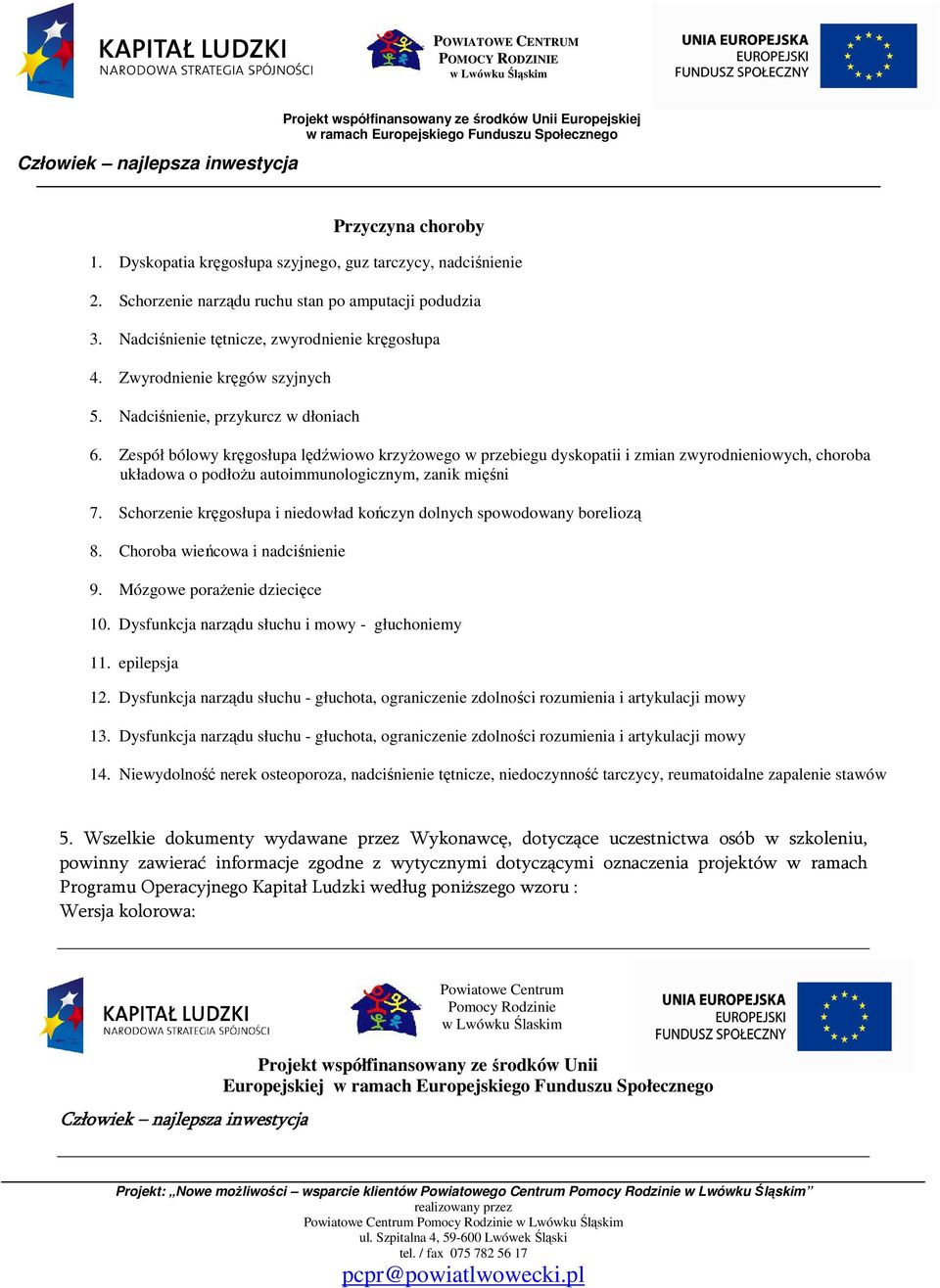 Zespół bólowy kręgosłupa lędźwiowo krzyżowego w przebiegu dyskopatii i zmian zwyrodnieniowych, choroba układowa o podłożu autoimmunologicznym, zanik mięśni 7.