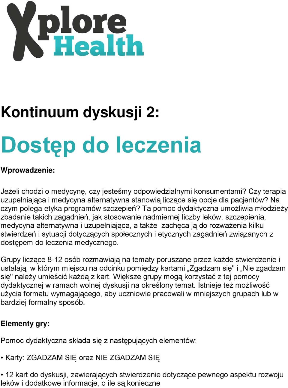 Ta pomoc dydaktyczna umożliwia młodzieży zbadanie takich zagadnień, jak stosowanie nadmiernej liczby leków, szczepienia, medycyna alternatywna i uzupełniająca, a także zachęca ją do rozważenia kilku