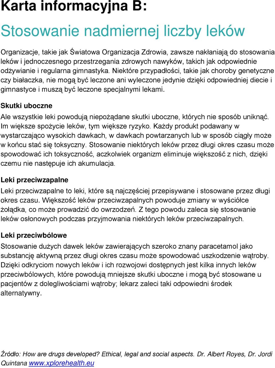 Niektóre przypadłości, takie jak choroby genetyczne czy białaczka, nie mogą być leczone ani wyleczone jedynie dzięki odpowiedniej diecie i gimnastyce i muszą być leczone specjalnymi lekami.
