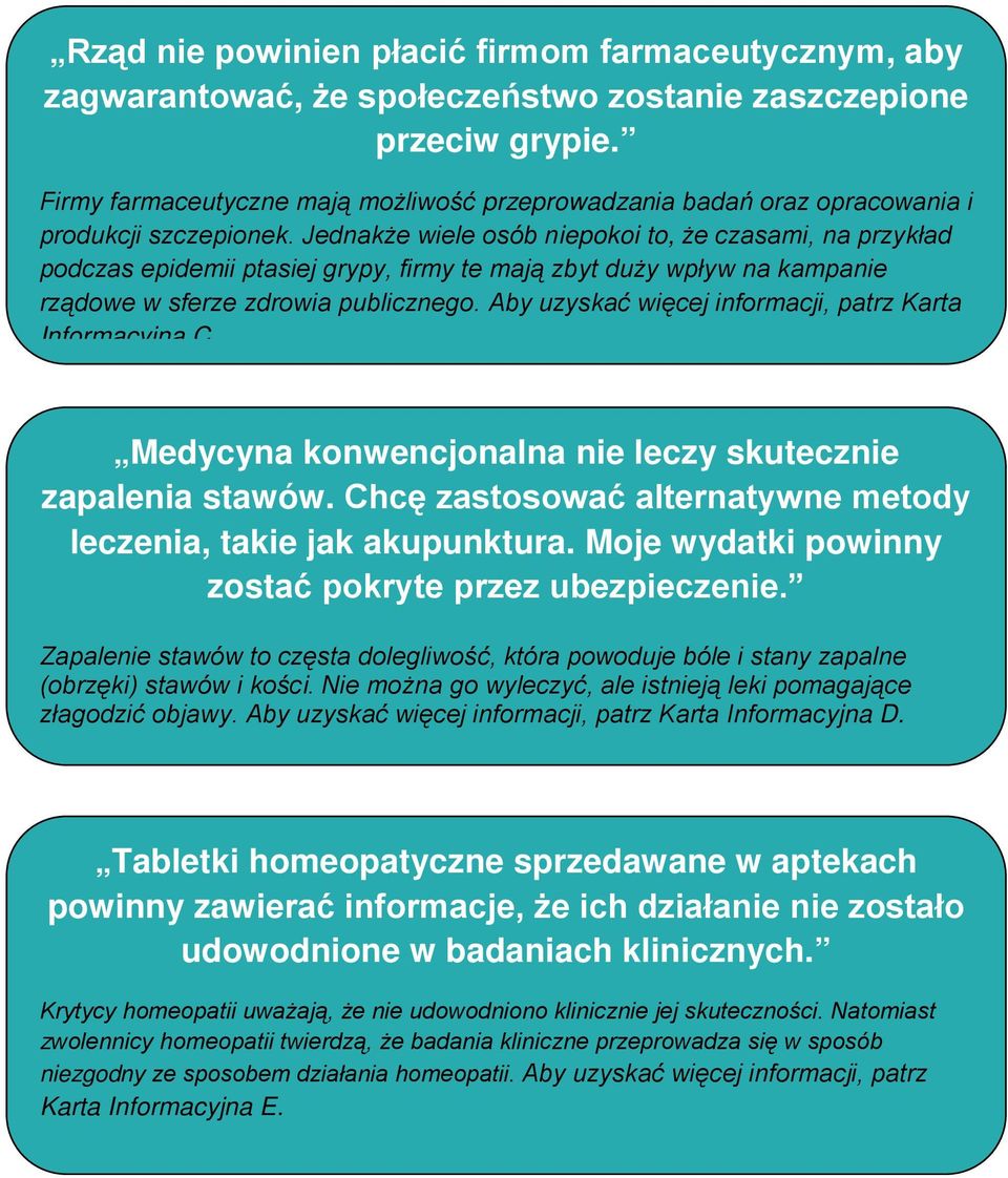 Jednakże wiele osób niepokoi to, że czasami, na przykład podczas epidemii ptasiej grypy, firmy te mają zbyt duży wpływ na kampanie rządowe w sferze zdrowia publicznego.