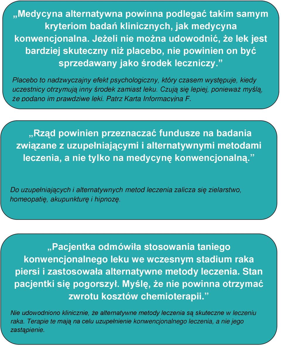 Placebo to nadzwyczajny efekt psychologiczny, który czasem występuje, kiedy uczestnicy otrzymują inny środek zamiast leku. Czują się lepiej, ponieważ myślą, że podano im prawdziwe leki.