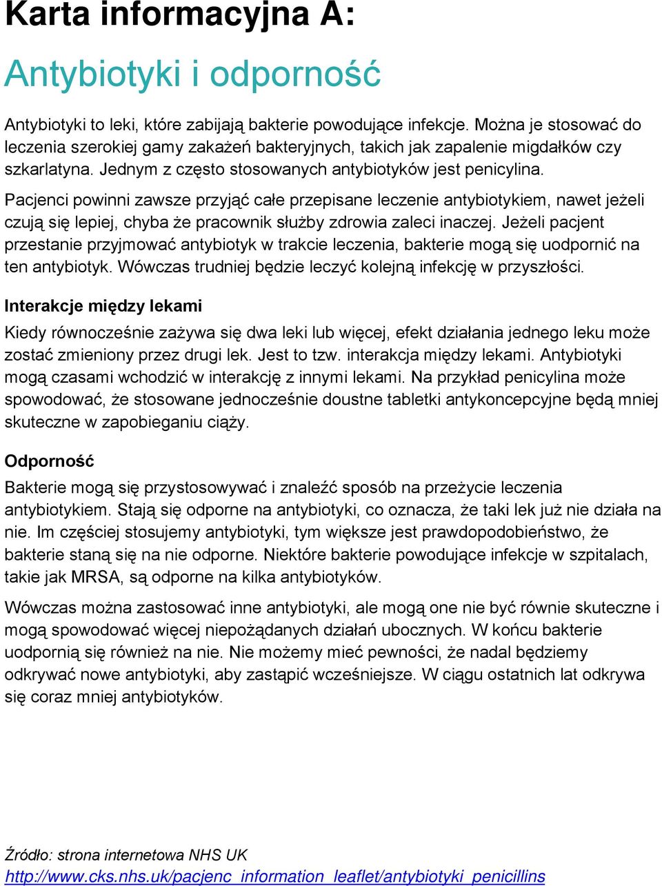 Pacjenci powinni zawsze przyjąć całe przepisane leczenie antybiotykiem, nawet jeżeli czują się lepiej, chyba że pracownik służby zdrowia zaleci inaczej.