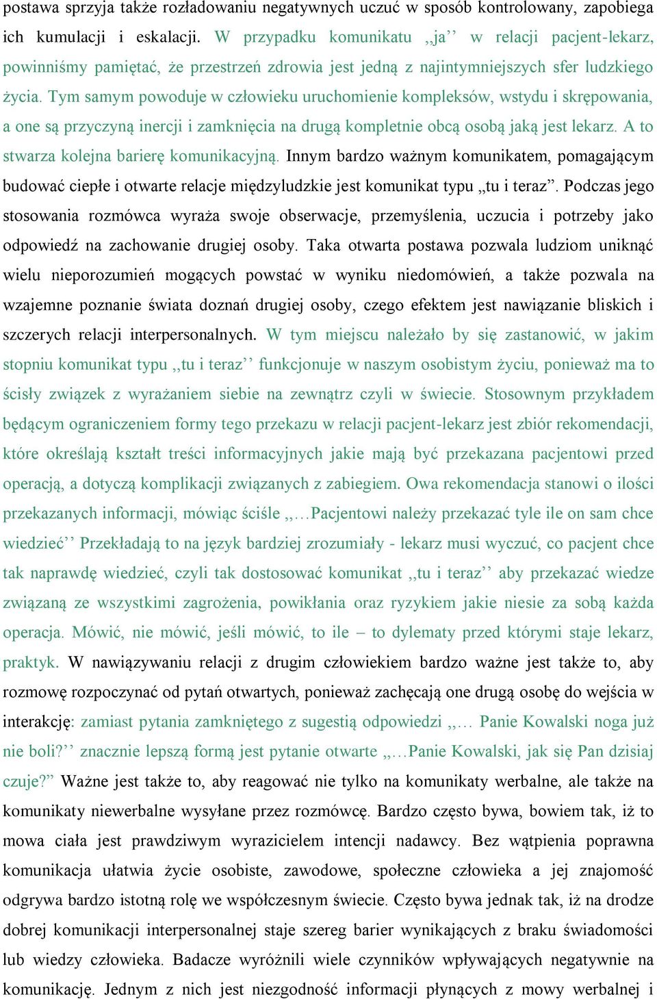 Tym samym powoduje w człowieku uruchomienie kompleksów, wstydu i skrępowania, a one są przyczyną inercji i zamknięcia na drugą kompletnie obcą osobą jaką jest lekarz.