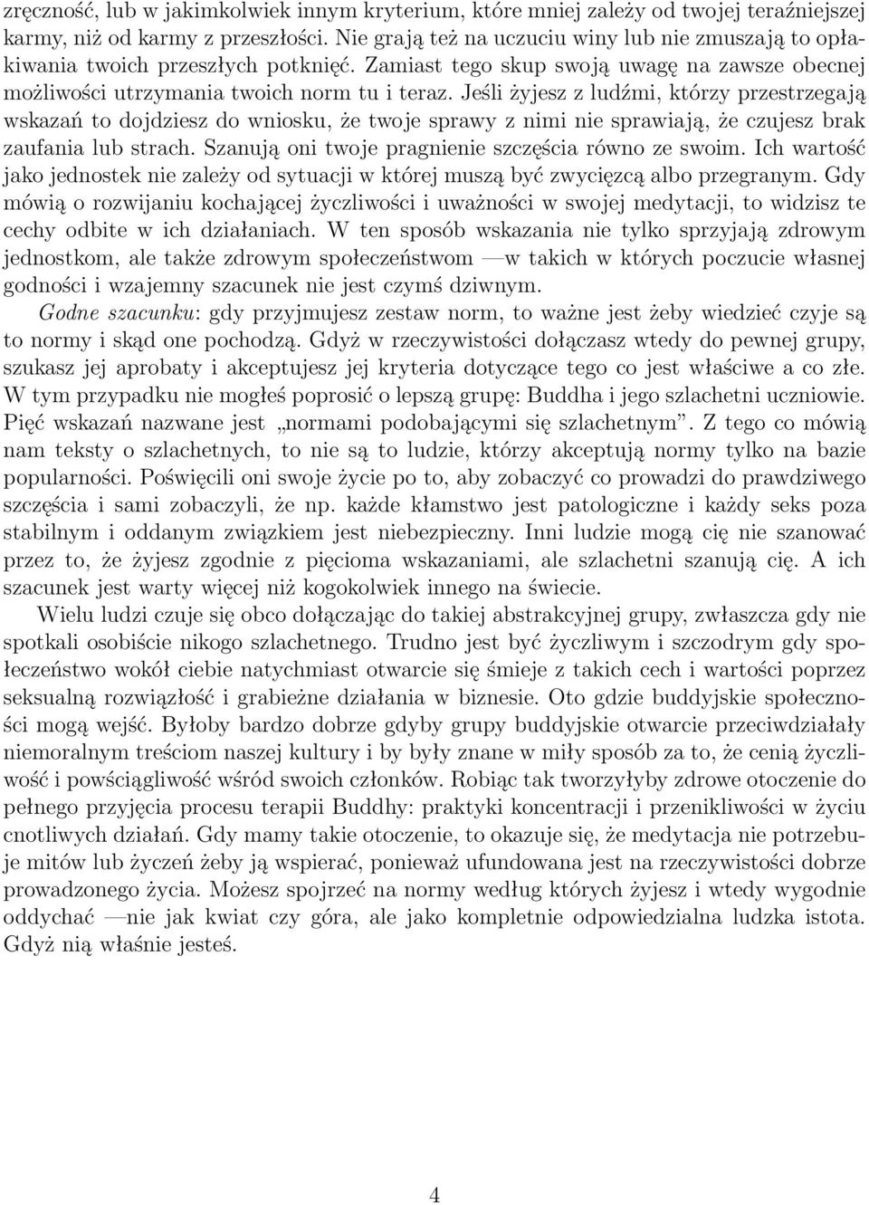 Jeśli żyjesz z ludźmi, którzy przestrzegają wskazań to dojdziesz do wniosku, że twoje sprawy z nimi nie sprawiają, że czujesz brak zaufania lub strach.