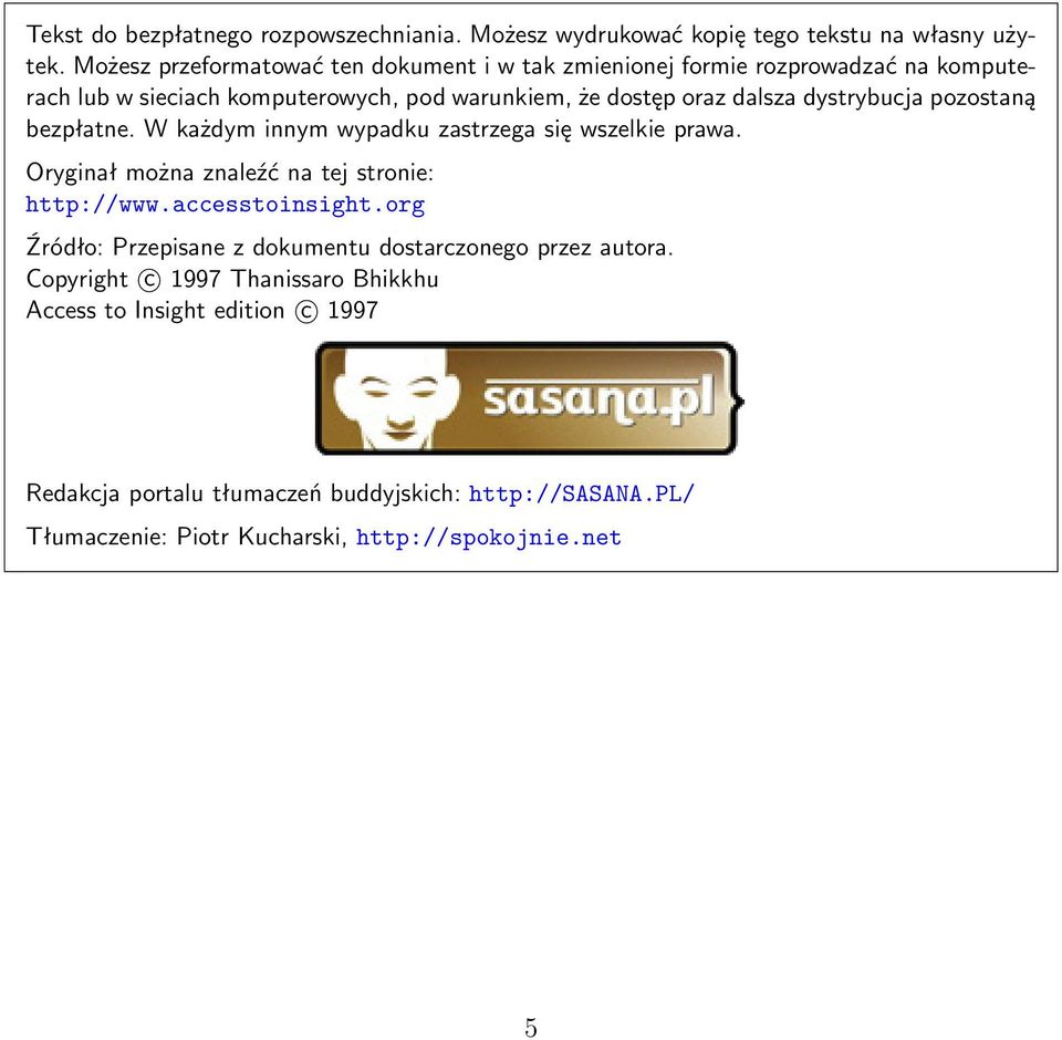 dystrybucja pozostaną bezpłatne. W każdym innym wypadku zastrzega się wszelkie prawa. Oryginał można znaleźć na tej stronie: http://www.accesstoinsight.