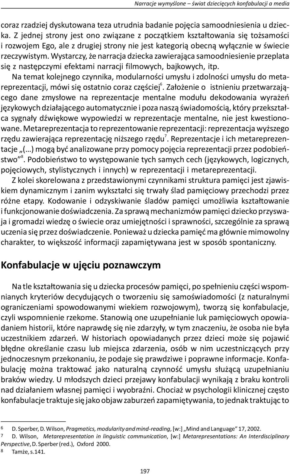 Wystarczy, że narracja dziecka zawierająca samoodniesienie przeplata się z następczymi efektami narracji filmowych, bajkowych, itp.