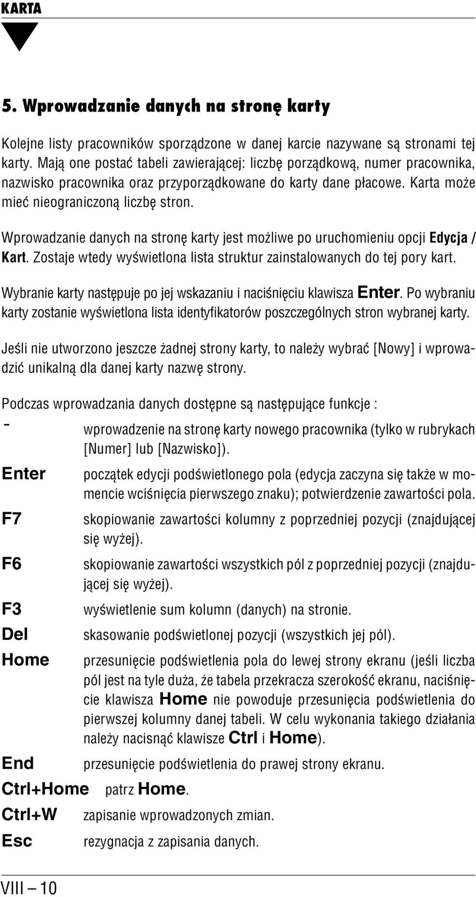 Wprowadzanie danych na stronę karty jest możliwe po uruchomieniu opcji Edycja / Kart. Zostaje wtedy wyświetlona lista struktur zainstalowanych do tej pory kart.