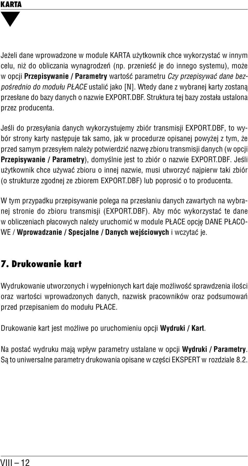 Wtedy dane z wybranej karty zostaną przesłane do bazy danych o nazwie EXPORT.DBF. Struktura tej bazy została ustalona przez producenta.