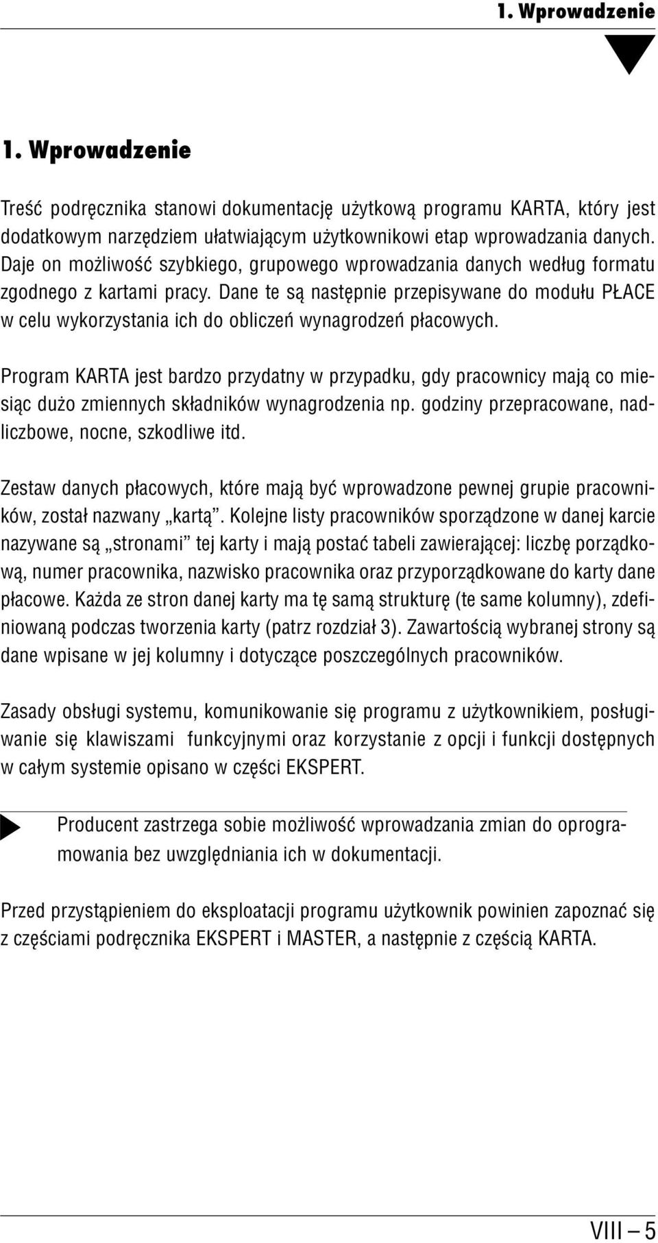 Dane te są następnie przepisywane do modułu PŁACE w celu wykorzystania ich do obliczeń wynagrodzeń płacowych.