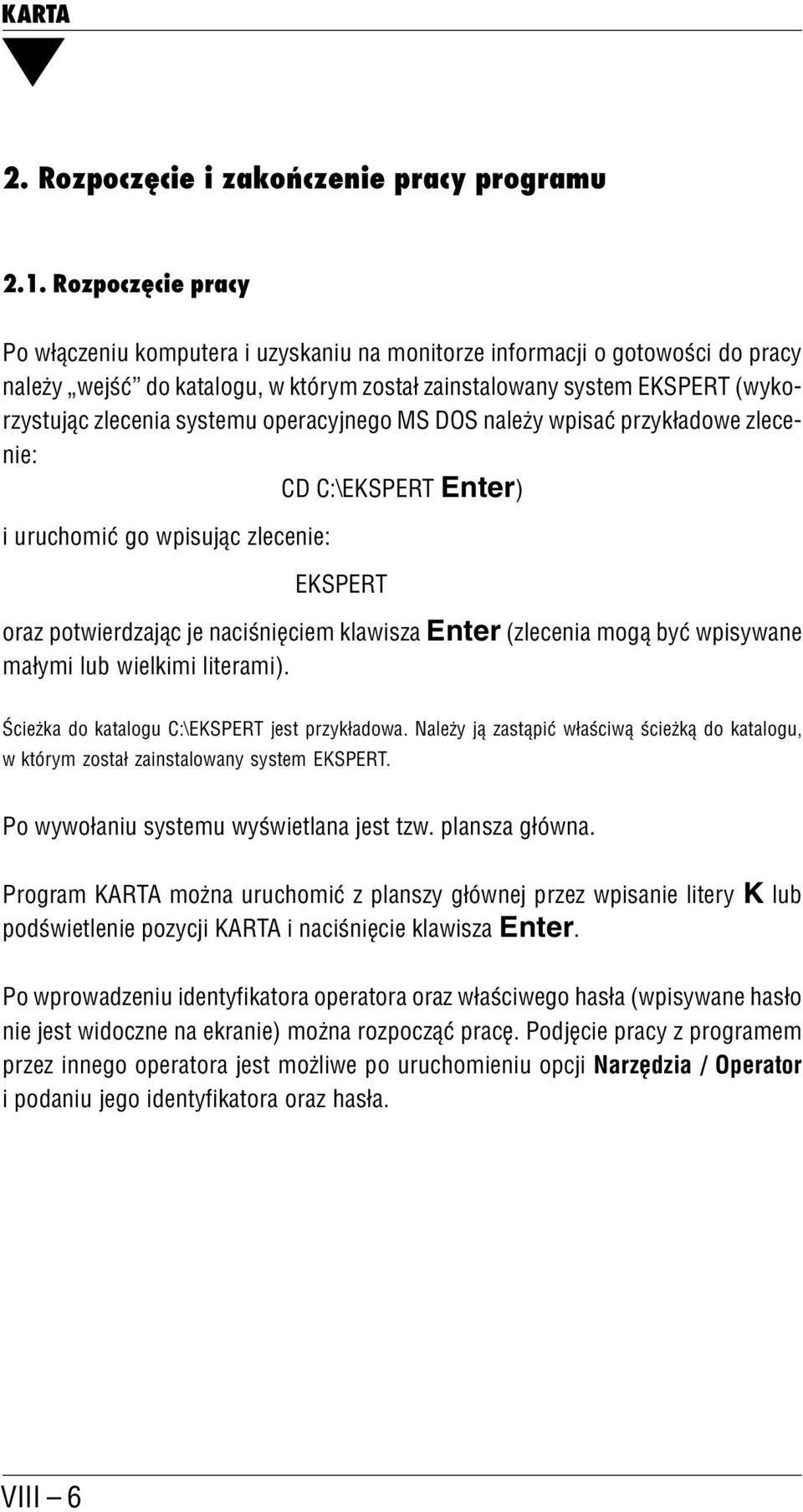 systemu operacyjnego MS DOS należy wpisać przykładowe zlece nie: CD C:\EKSPERT Enter) i uruchomić go wpisując zlecenie: EKSPERT oraz potwierdzając je naciśnięciem klawisza Enter (zlecenia mogą być