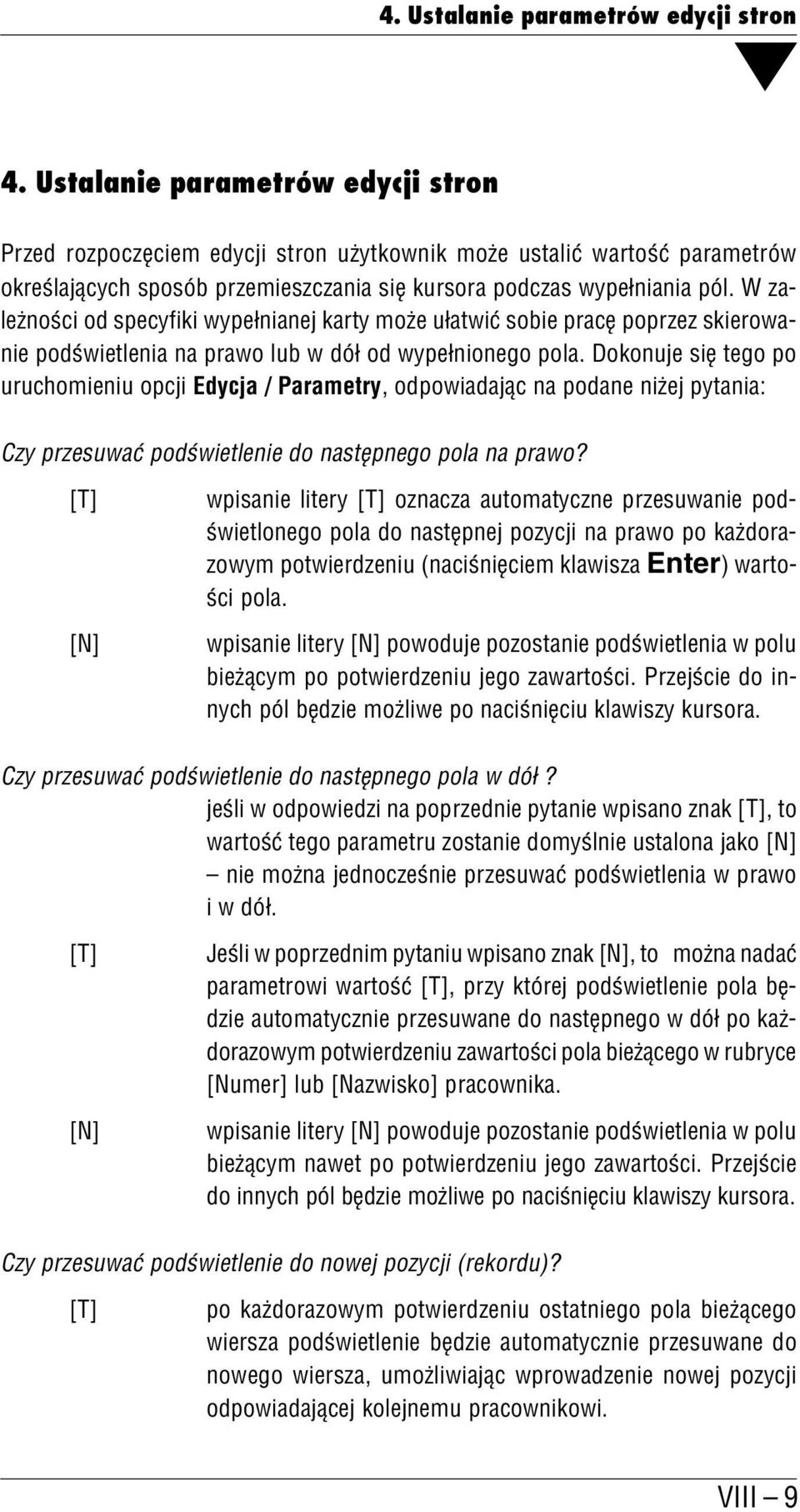 W za leżności od specyfiki wypełnianej karty może ułatwić sobie pracę poprzez skierowa nie podświetlenia na prawo lub w dół od wypełnionego pola.