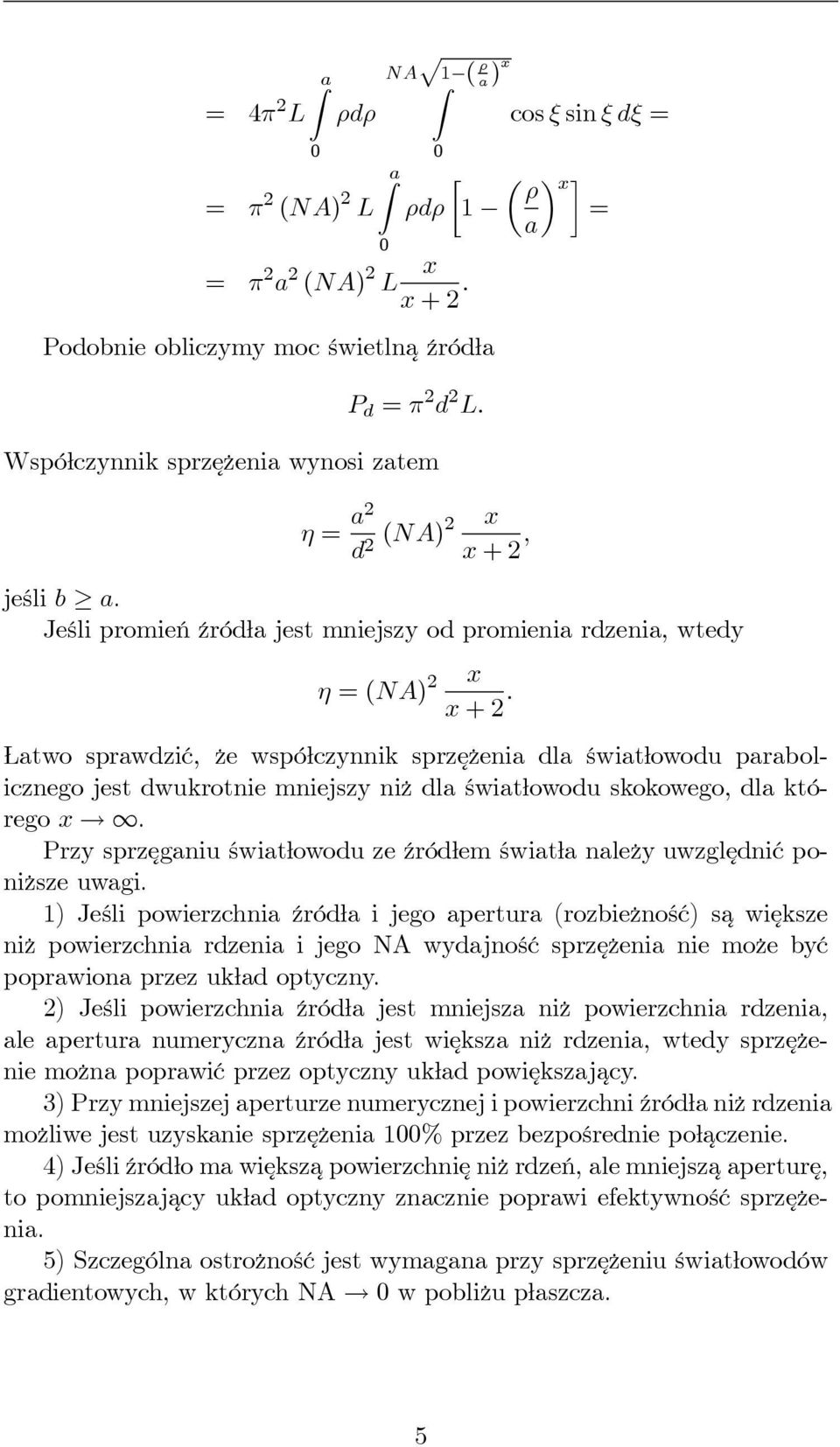 Łatwo sprawdzić, że współczynnik sprzężenia dla światłowodu parabolicznego jest dwukrotnie mniejszy niż dlaświatłowodu skokowego, dla którego x.