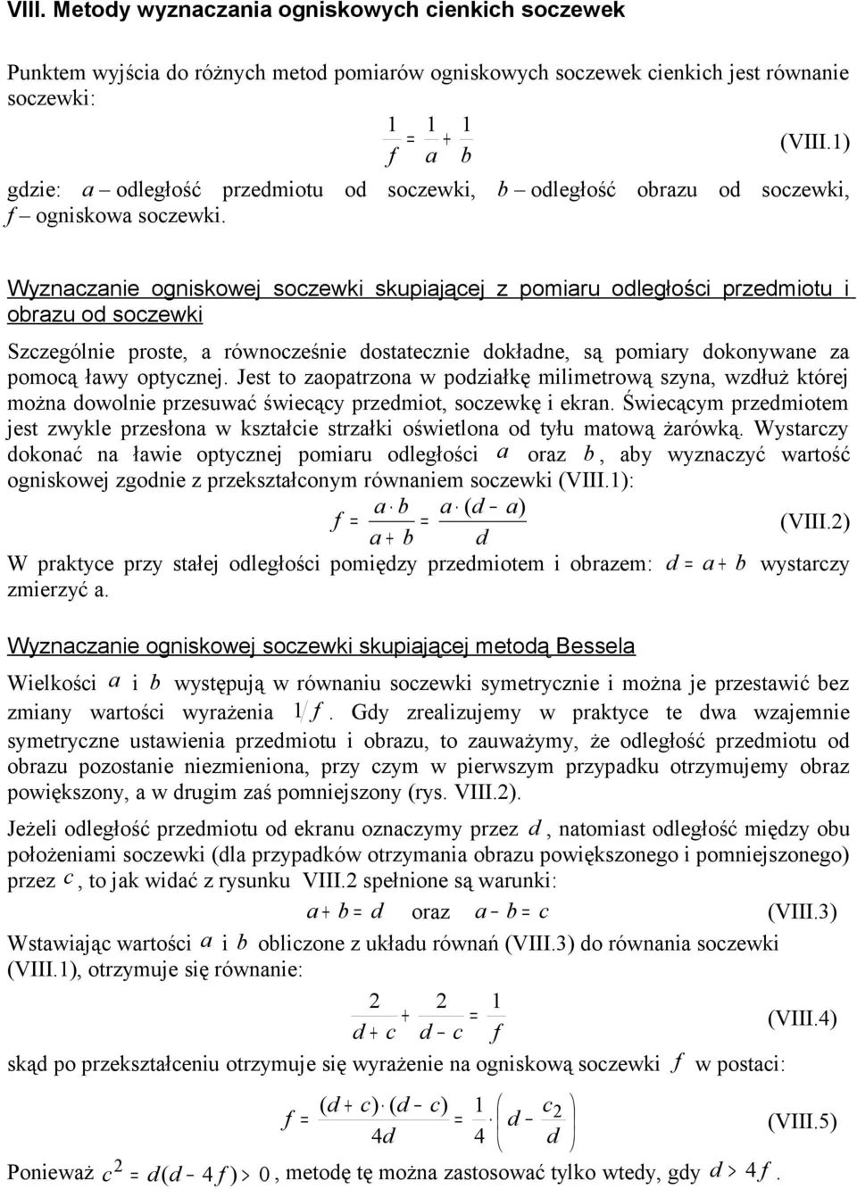 Wyznaczanie ogniskowej soczewki skupiającej z pomiaru odległości przedmiotu i obrazu od soczewki Szczególnie proste, a równocześnie dostatecznie dokładne, są pomiary dokonywane za pomocą ławy