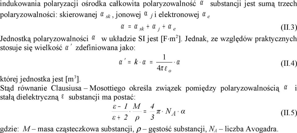 Jednak, ze względów praktycznych stosuje się wielkość α zdefiniowana jako: 1 α = k α = α (II.4) 4π ε o której jednostka jest [m3].