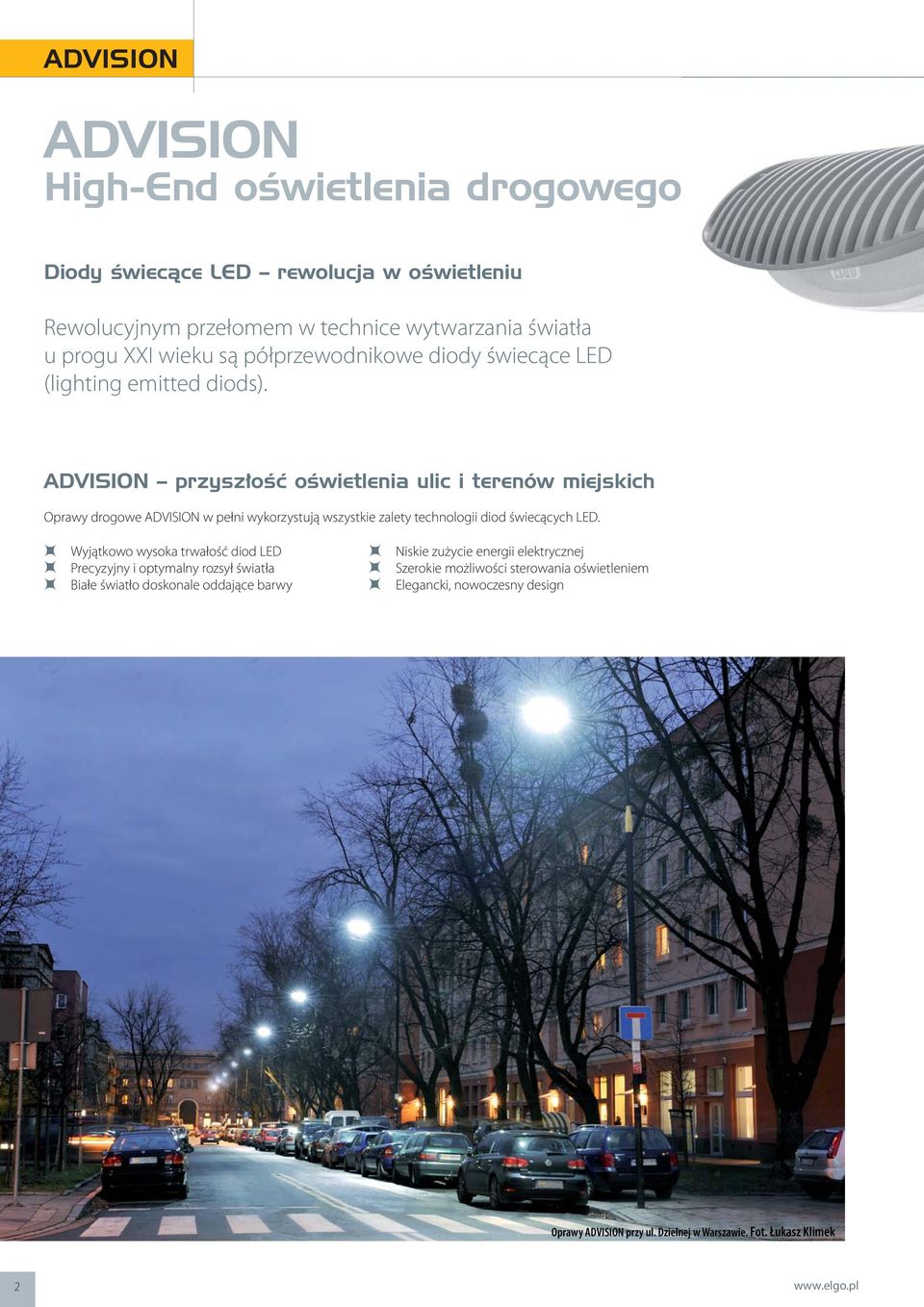 ADVISION przyszłość oświetlenia ulic i terenów miejskich Oprawy drogowe ADVISION w pełni wykorzystują wszystkie zalety technologii diod świecących LED.