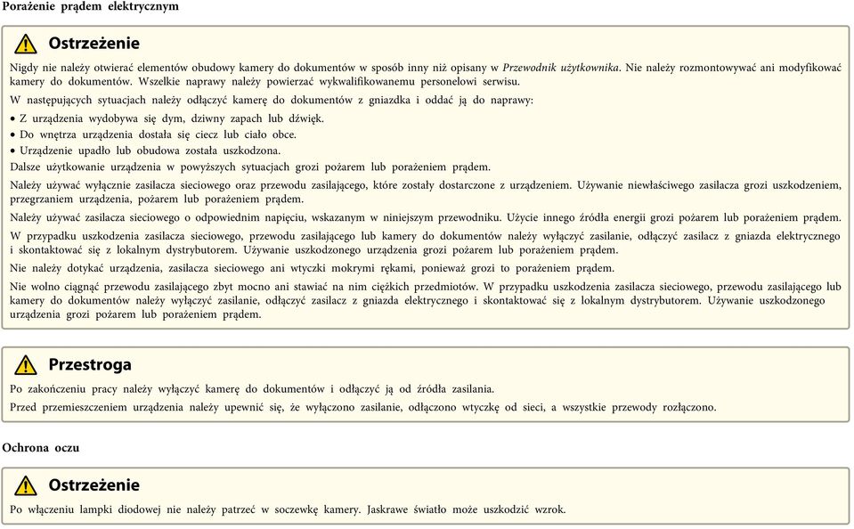 W nstępujących sytucjch nleży odłączyć kmerę do dokumentów z gnizdk i oddć ją do nprwy: Z urządzeni wydobyw się dym, dziwny zpch lub dźwięk. Do wnętrz urządzeni dostł się ciecz lub ciło obce.