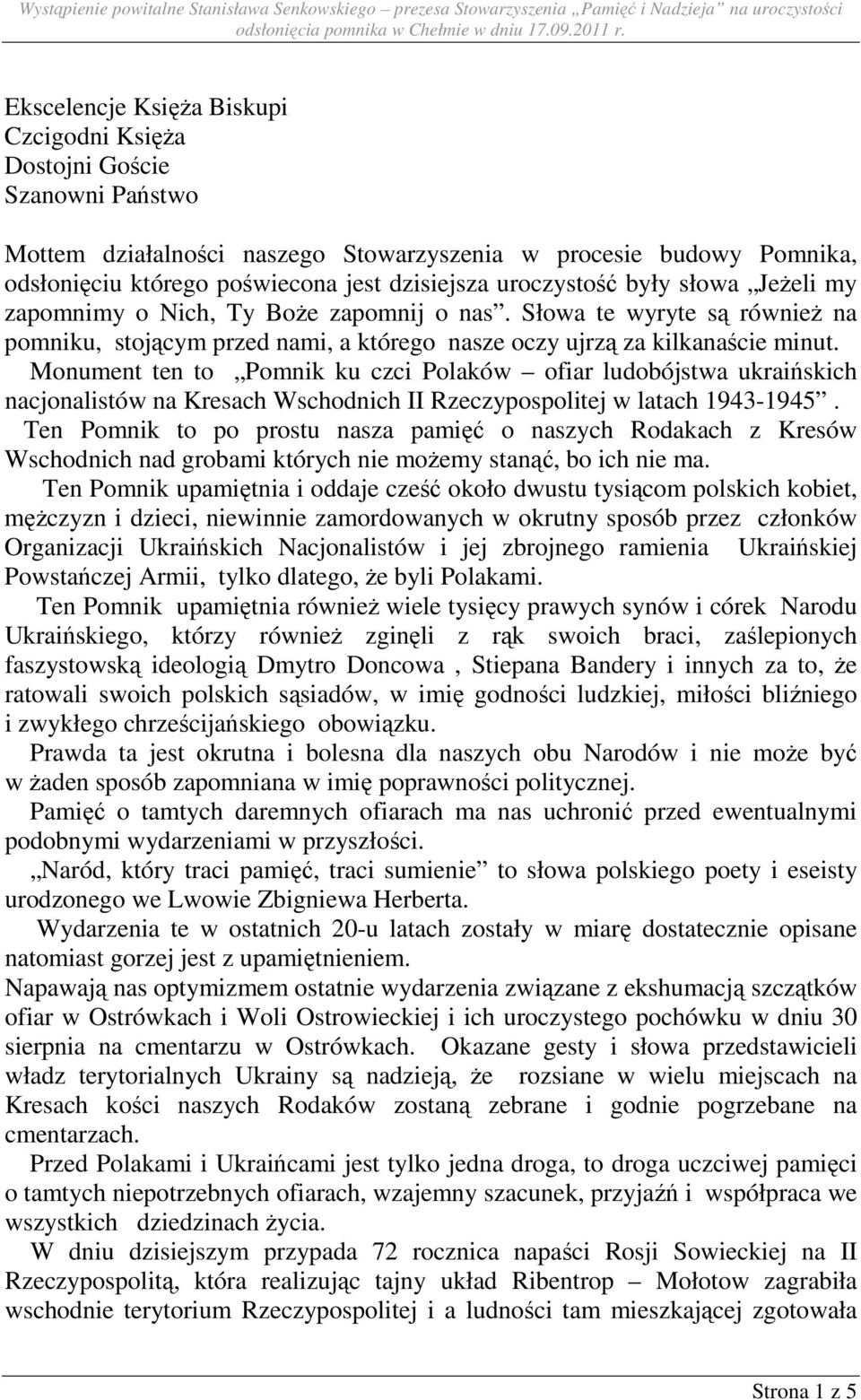 Monument ten to Pomnik ku czci Polaków ofiar ludobójstwa ukraińskich nacjonalistów na Kresach Wschodnich II Rzeczypospolitej w latach 1943-1945.