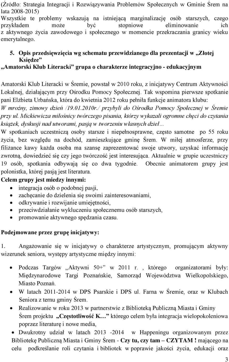 Opis przedsięwzięcia wg schematu przewidzianego dla prezentacji w Złotej Księdze Amatorski Klub Literacki grupa o charakterze integracyjno - edukacyjnym Amatorski Klub Literacki w Śremie, powstał w