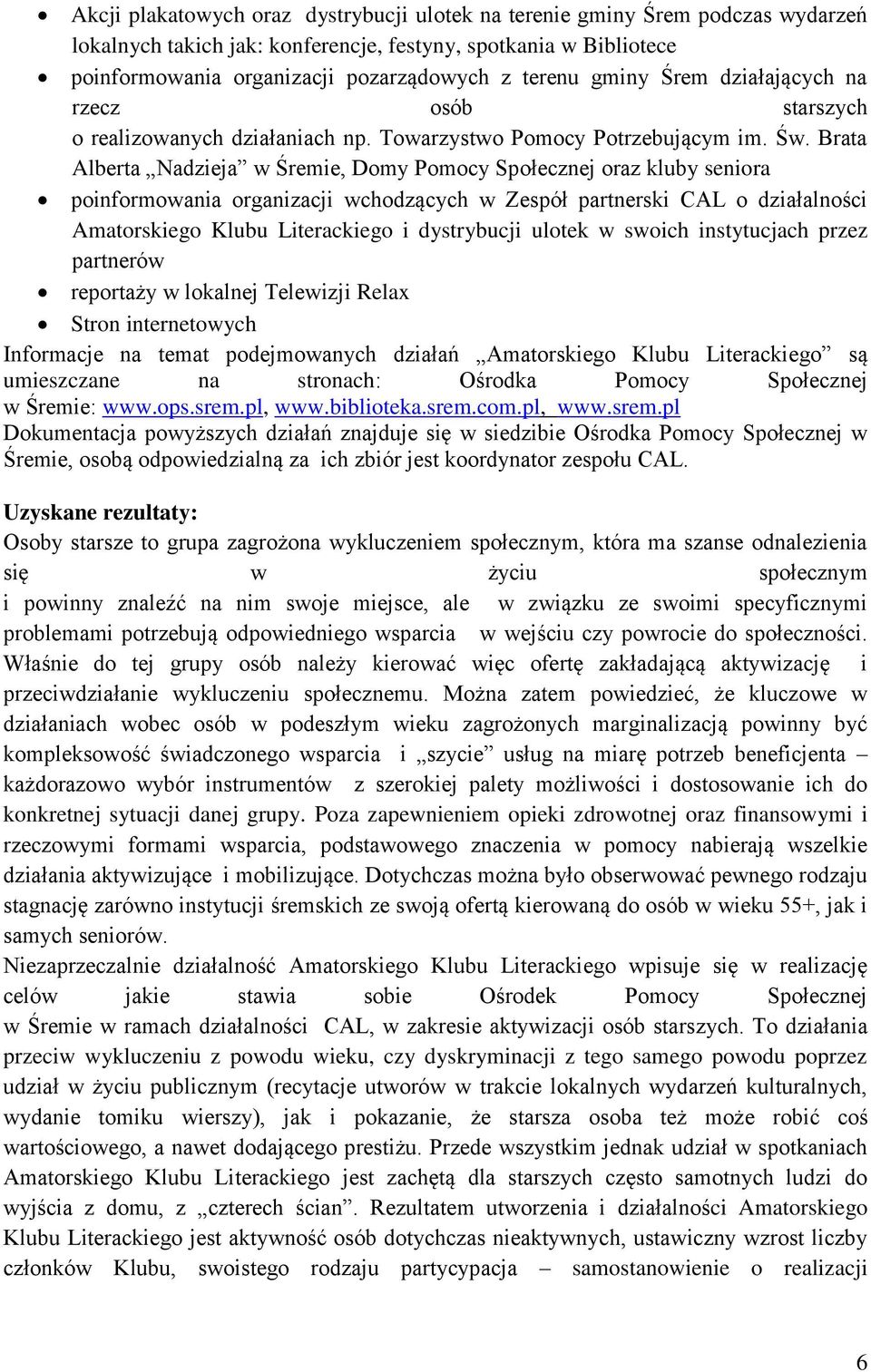 Brata Alberta Nadzieja w Śremie, Domy Pomocy Społecznej oraz kluby seniora poinformowania organizacji wchodzących w Zespół partnerski CAL o działalności Amatorskiego Klubu Literackiego i dystrybucji