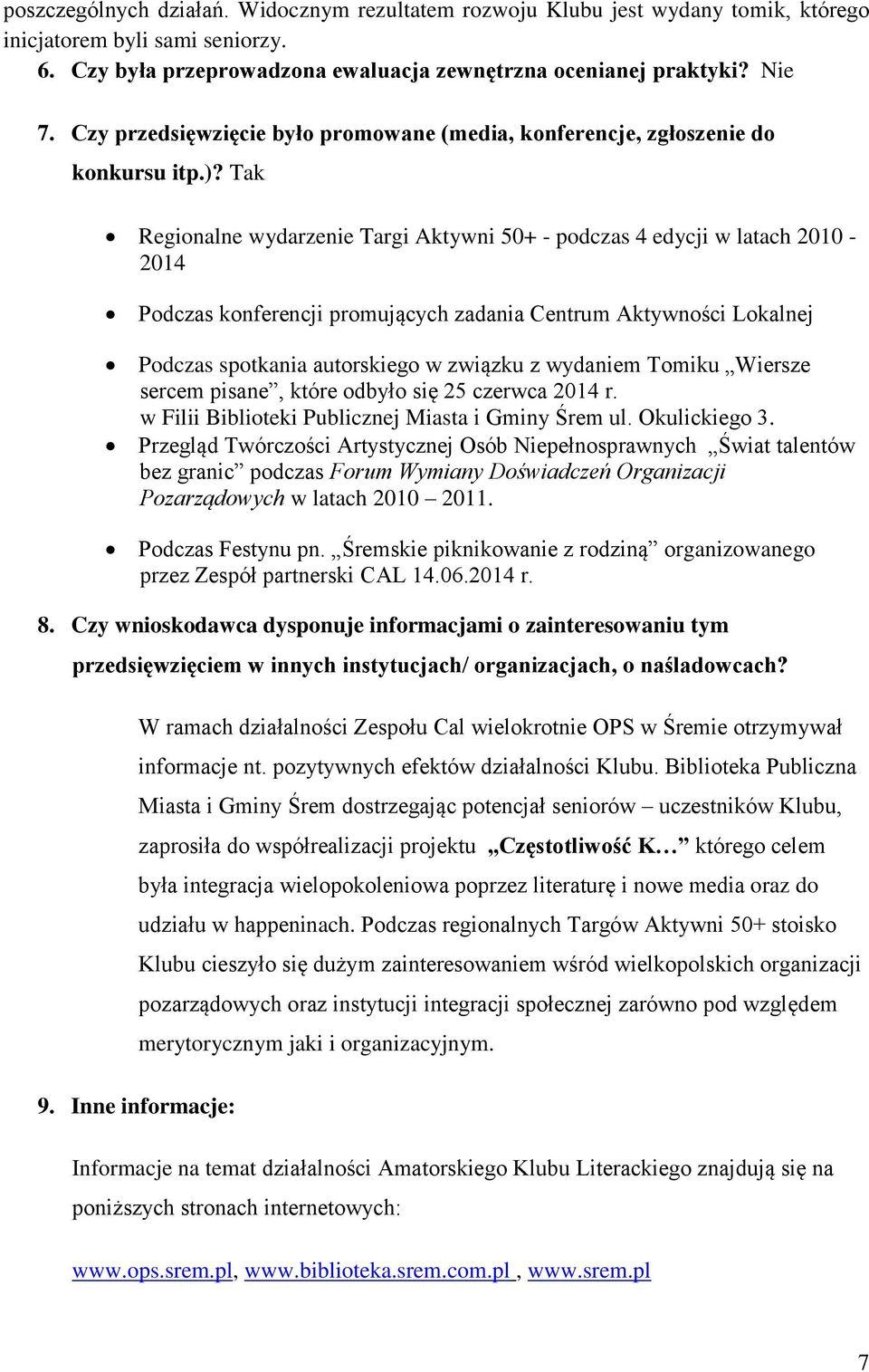 Tak Regionalne wydarzenie Targi Aktywni 50+ - podczas 4 edycji w latach 2010-2014 Podczas konferencji promujących zadania Centrum Aktywności Lokalnej Podczas spotkania autorskiego w związku z