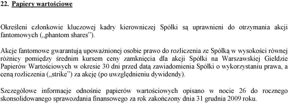 Warszawskiej Giełdzie Papierów Wartościowych w okresie 30 dni przed datą zawiadomienia Spółki o wykorzystaniu prawa, a ceną rozliczenia ( strike ) za akcję (po