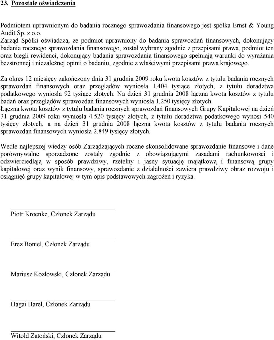 finansowych, dokonujący badania rocznego sprawozdania finansowego, został wybrany zgodnie z przepisami prawa, podmiot ten oraz biegli rewidenci, dokonujący badania sprawozdania finansowego spełniają