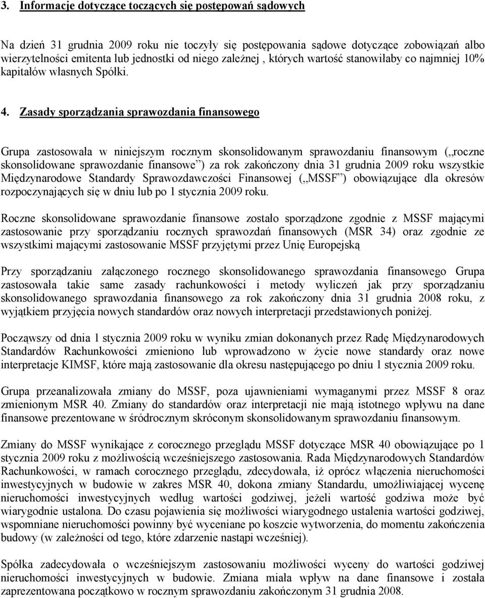 Zasady sporządzania sprawozdania finansowego Grupa zastosowała w niniejszym rocznym skonsolidowanym sprawozdaniu finansowym ( roczne skonsolidowane sprawozdanie finansowe ) za rok zakończony dnia 31