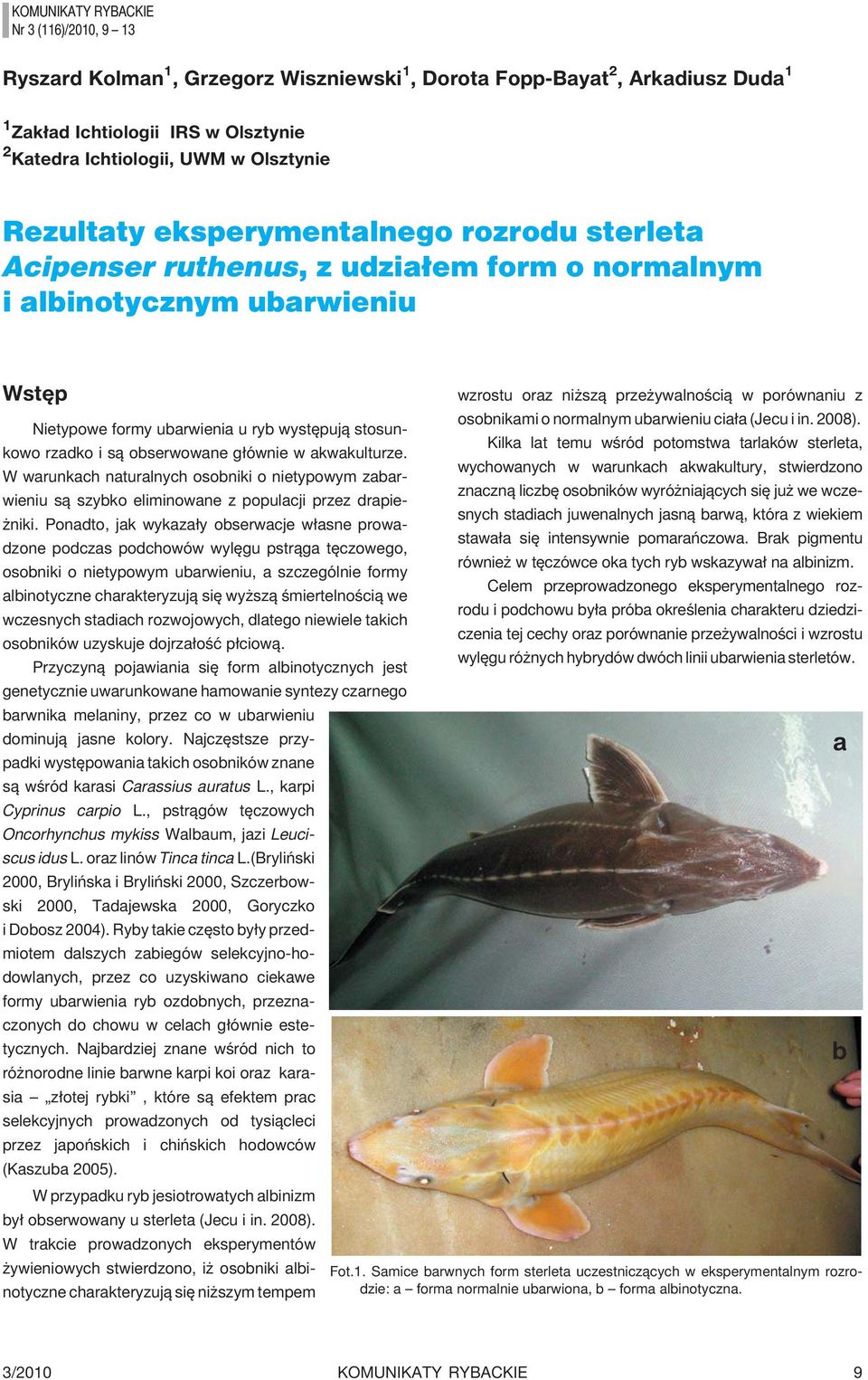 uarwieniu cia³a (Jecu i in. 2008). Nietypowe formy uarwienia u ry wystêpuj¹ stosunkowo rzadko i s¹ oserwowane g³ównie w akwakulturze.
