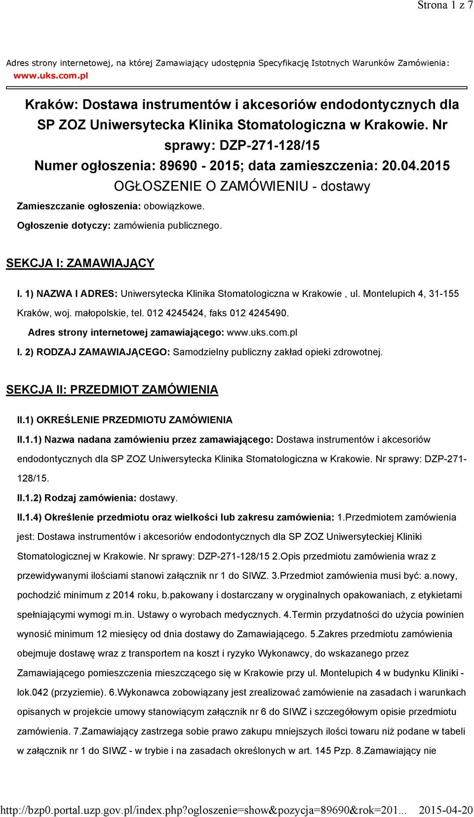 Nr sprawy: DZP-271-128/15 Numer ogłoszenia: 89690-2015; data zamieszczenia: 20.04.2015 OGŁOSZENIE O ZAMÓWIENIU - dostawy Zamieszczanie ogłoszenia: obowiązkowe.
