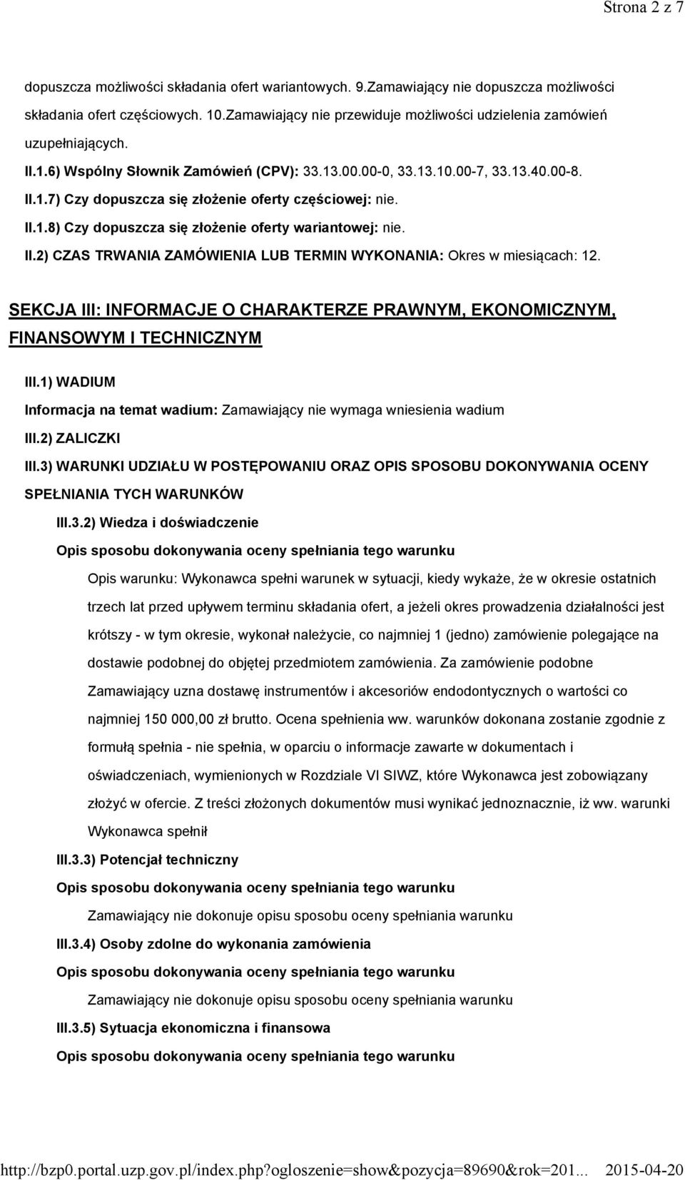 II.1.8) Czy dopuszcza się złożenie oferty wariantowej: nie. II.2) CZAS TRWANIA ZAMÓWIENIA LUB TERMIN WYKONANIA: Okres w miesiącach: 12.