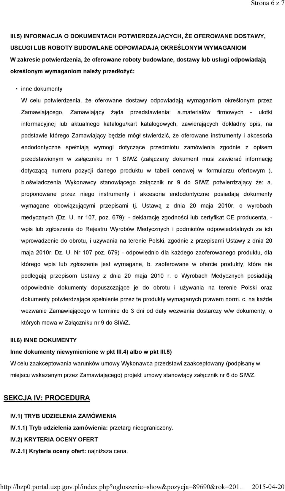 usługi odpowiadają określonym wymaganiom należy przedłożyć: inne dokumenty W celu potwierdzenia, że oferowane dostawy odpowiadają wymaganiom określonym przez Zamawiającego, Zamawiający żąda