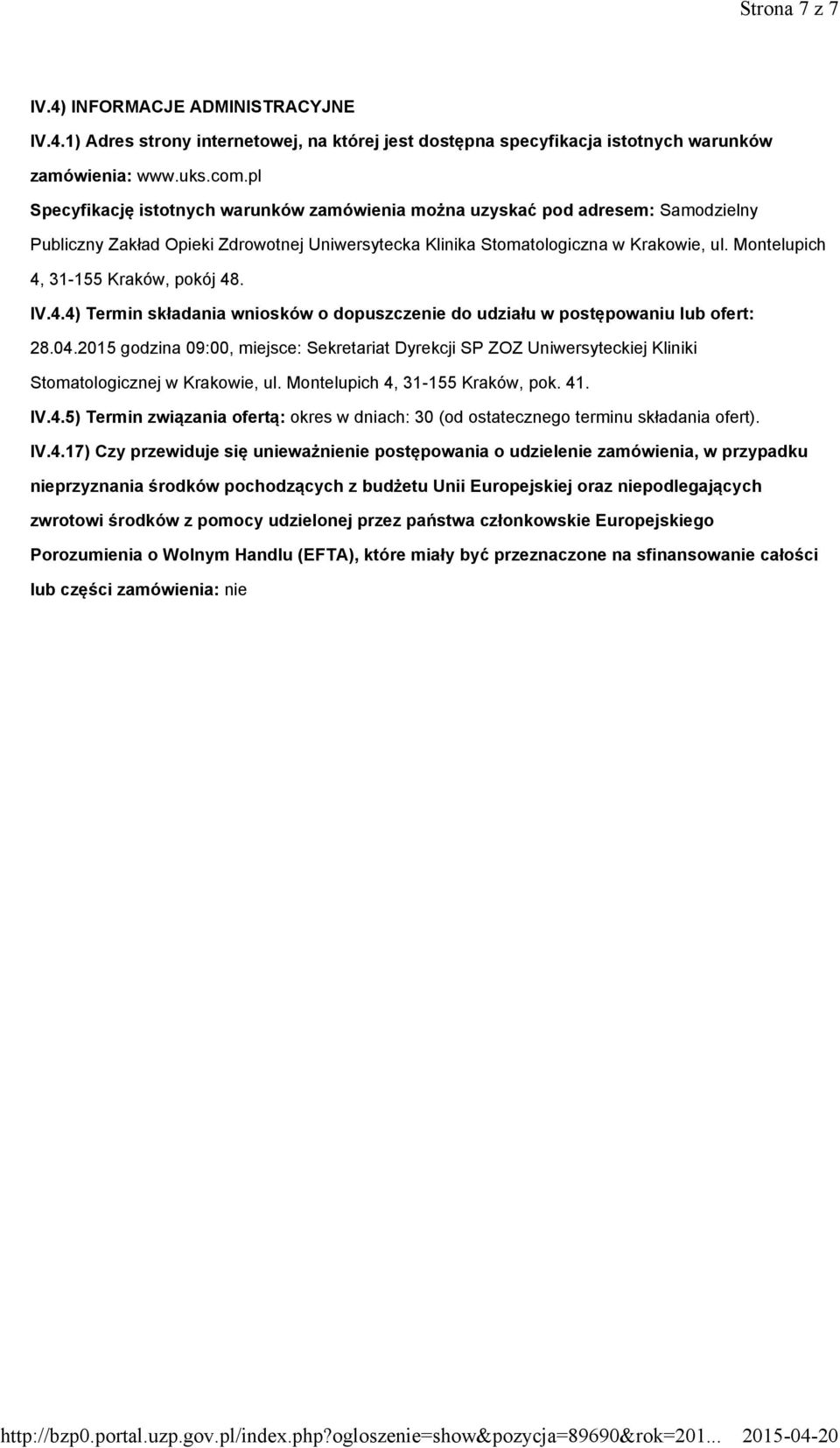Montelupich 4, 31-155 Kraków, pokój 48. IV.4.4) Termin składania wniosków o dopuszczenie do udziału w postępowaniu lub ofert: 28.04.
