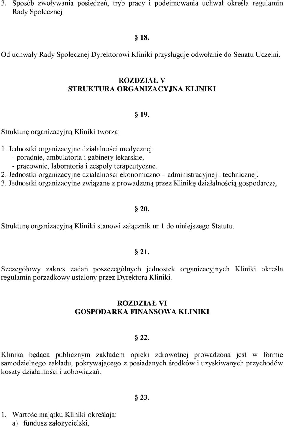 . 1. Jednostki organizacyjne działalności medycznej: - poradnie, ambulatoria i gabinety lekarskie, - pracownie, laboratoria i zespoły terapeutyczne. 2.