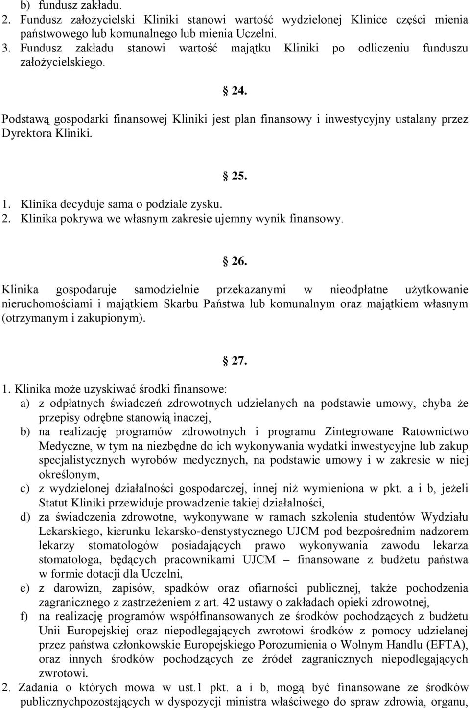 25. 1. Klinika decyduje sama o podziale zysku. 2. Klinika pokrywa we własnym zakresie ujemny wynik finansowy. 26.