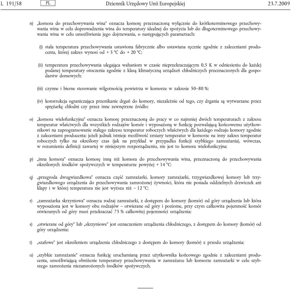 długoterminowego przechowywania wina w celu umożliwienia jego dojrzewania, o następujących parametrach: (i) stała temperatura przechowywania ustawiona fabrycznie albo ustawiana ręcznie zgodnie z