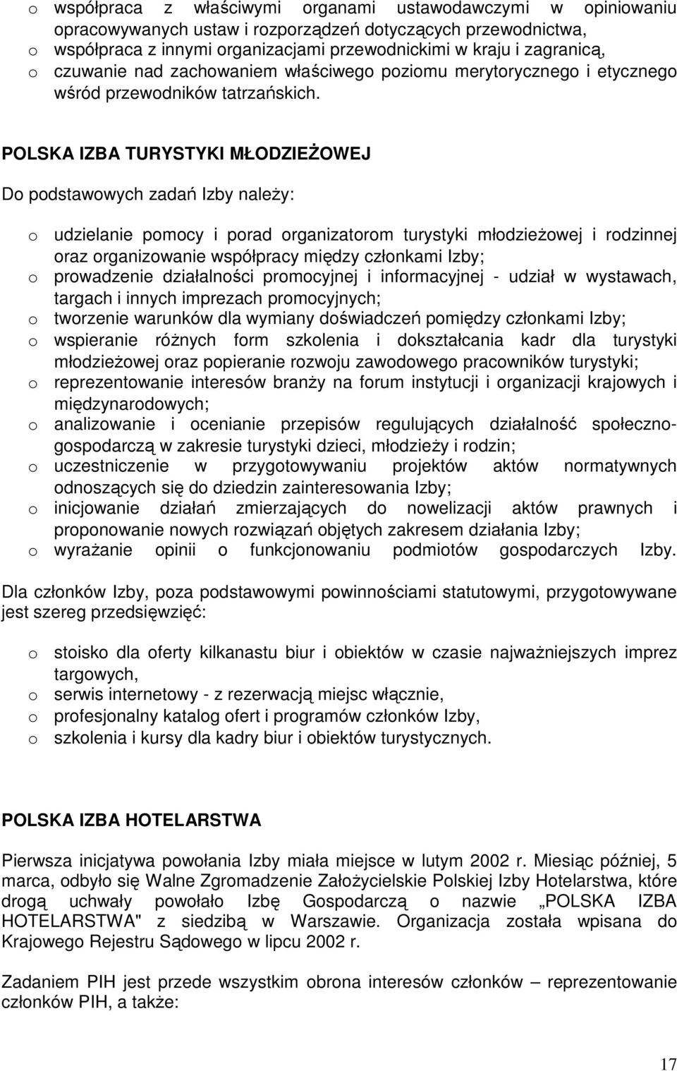 POLSKA IZBA TURYSTYKI MŁODZIEśOWEJ D pdstawwych zadań Izby naleŝy: udzielanie pmcy i prad rganizatrm turystyki młdzieŝwej i rdzinnej raz rganizwanie współpracy między człnkami Izby; prwadzenie
