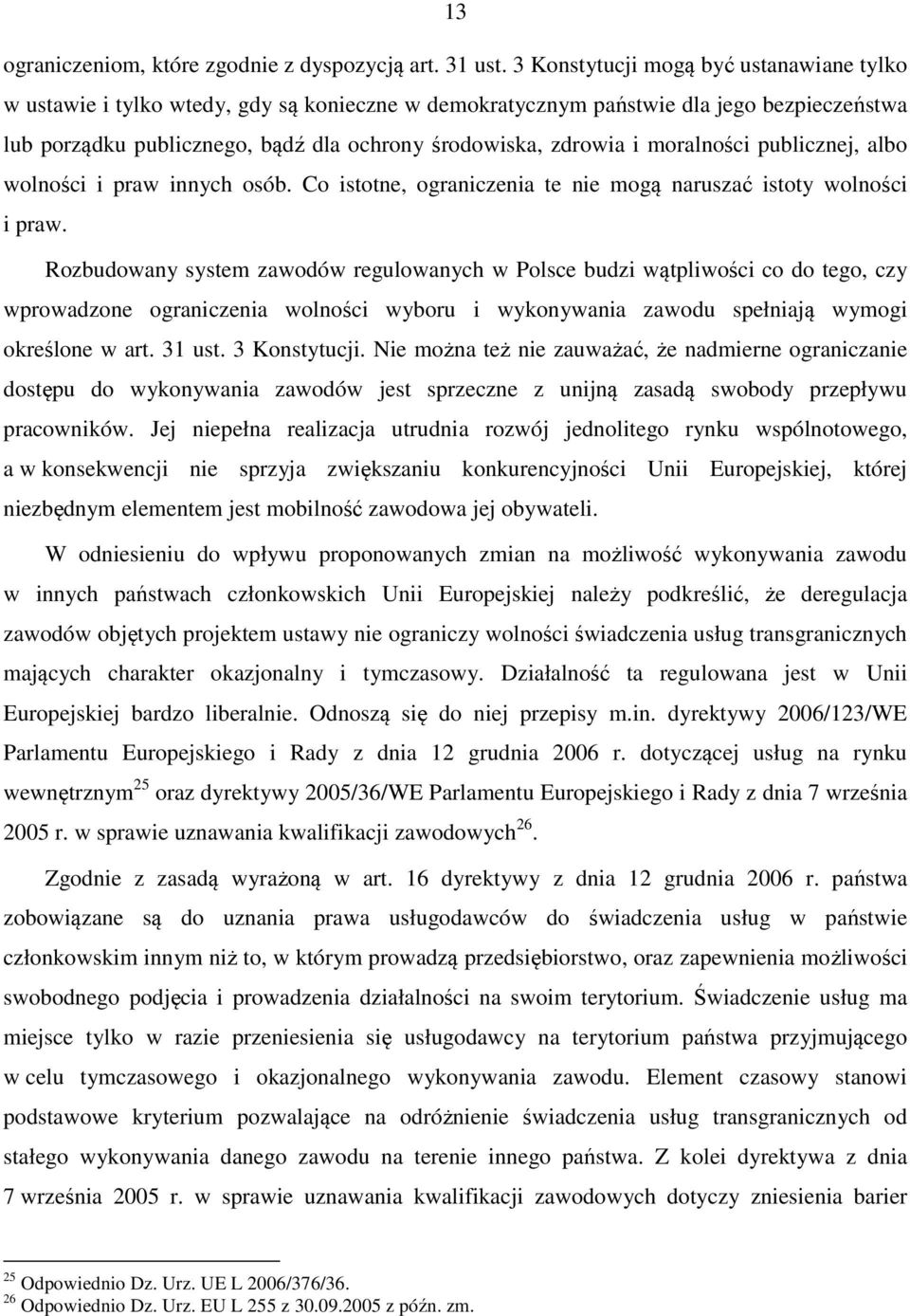 moralności publicznej, albo wolności i praw innych osób. Co istotne, ograniczenia te nie mogą naruszać istoty wolności i praw.
