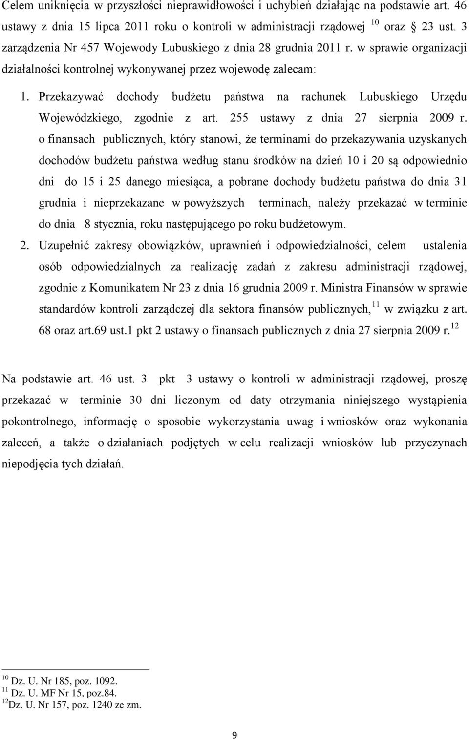 Przekazywać dochody budżetu państwa na rachunek Lubuskiego Urzędu Wojewódzkiego, zgodnie z art. 255 ustawy z dnia 27 sierpnia 2009 r.