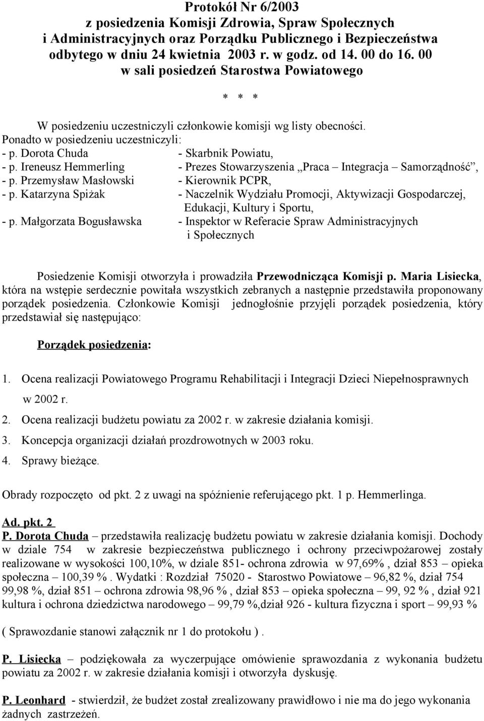 Ireneusz Hemmerling - Prezes Stowarzyszenia Praca Integracja Samorządność, - p. Przemysław Masłowski - Kierownik PCPR, - p.
