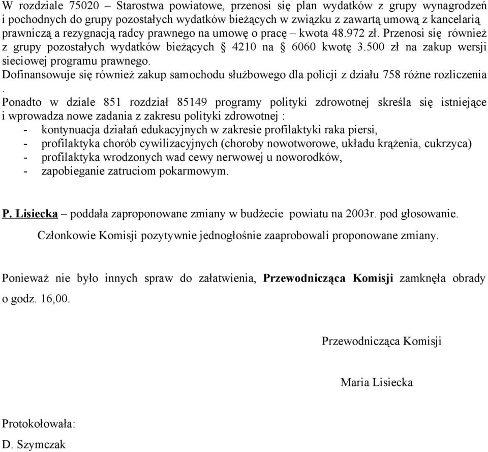 Dofinansowuje się również zakup samochodu służbowego dla policji z działu 758 różne rozliczenia.