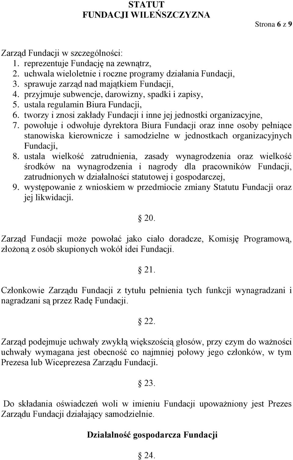 powołuje i odwołuje dyrektora Biura Fundacji oraz inne osoby pełniące stanowiska kierownicze i samodzielne w jednostkach organizacyjnych Fundacji, 8.