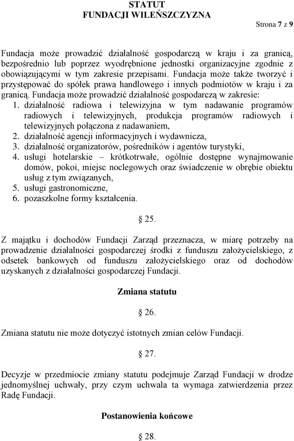 działalność radiowa i telewizyjna w tym nadawanie programów radiowych i telewizyjnych, produkcja programów radiowych i telewizyjnych połączona z nadawaniem, 2.